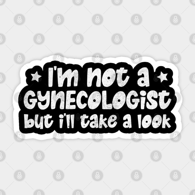 I'm Not A Gynecologist But I'll Take A Look Sticker by The WYLD Tribe